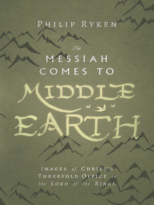 The Messiah Comes to Middle-Earth: Images of Christ's Threefold Office in the Lord of the Rings - ebook
